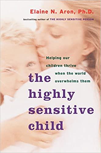 Book: The Highly Sensitive Child by Elaine Aron