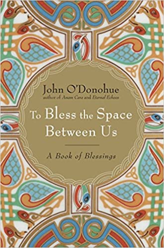 Book: To Bless the Space Between Us by John O'Donohue