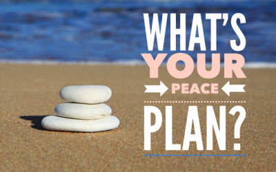 Anxious Thinking? 3 Important Steps in Creating a Peace Plan