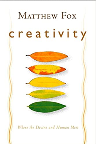 Book: Creativity by Matthew Fox