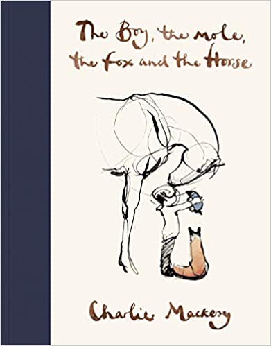 Book: The Boy, the mole, the fox and the Horse by Charlie Mackery