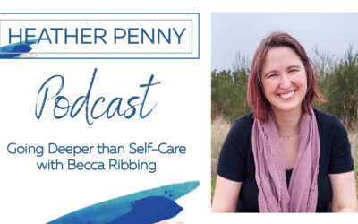 Going Deeper than Self-Care with Becca Ribbing