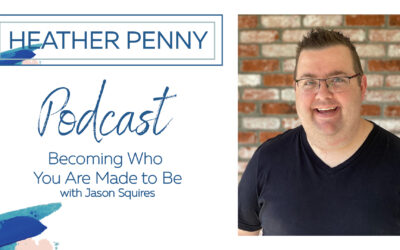 Becoming Who You Are Made to Be with Jason Squires