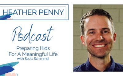 Preparing Kids For A Meaningful Life with Scott Schimmel