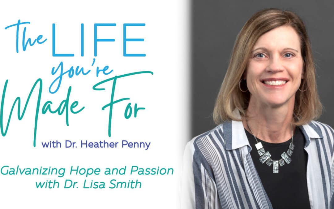 Galvanizing Hope and Passion with Dr. Lisa Smith