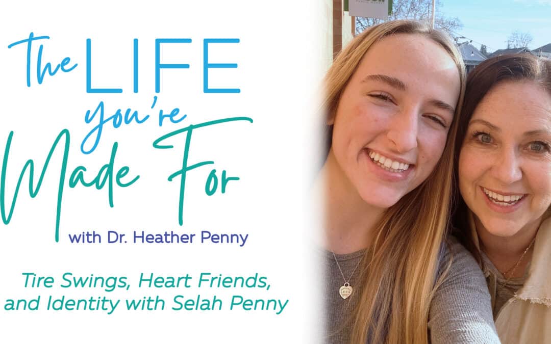 Tire Swings, Heart Friends, and Identity with Selah Penny