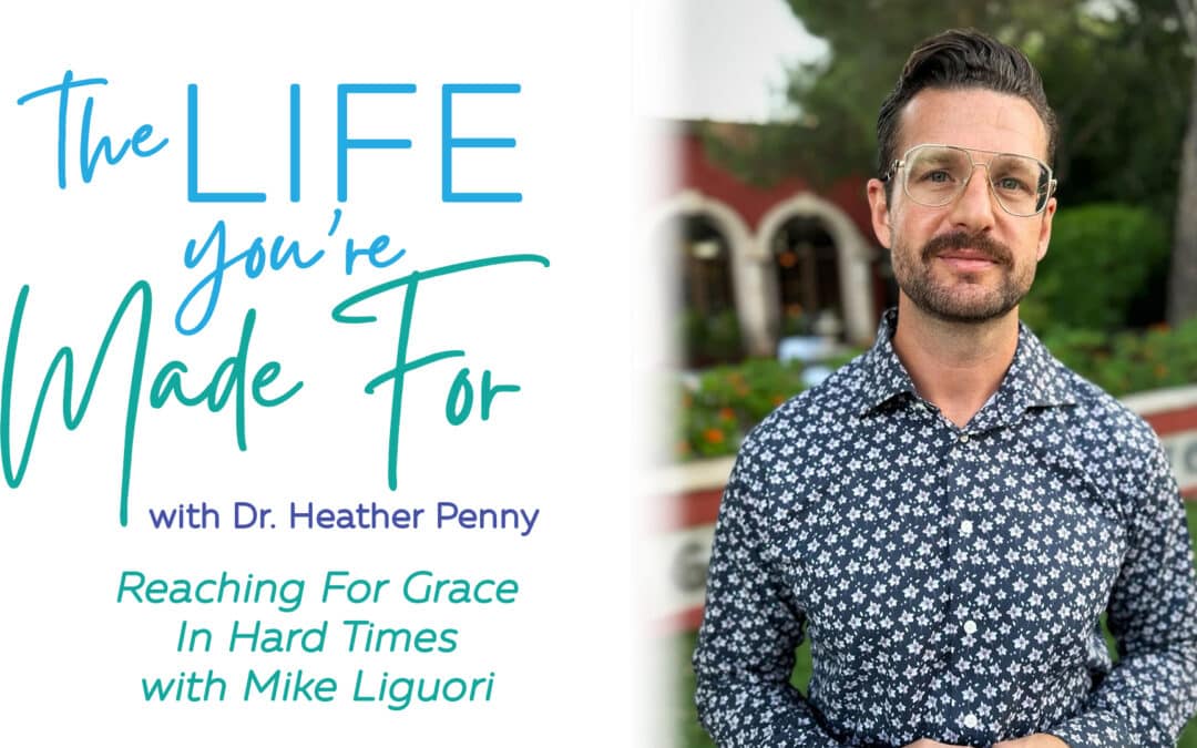 Reaching for Grace in Hard Times with Mike Liguori