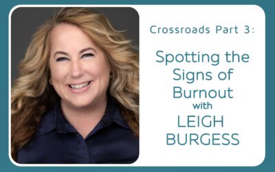 Crossroads Part 3: Spotting the Signs of Burnout with Leigh Burgess