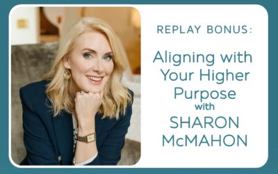 REPLAY: Aligning with Your Higher Purpose with Sharon McMahon