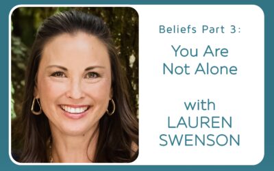 Beliefs Part 3 – You Are Not Alone with Lauren Swenson