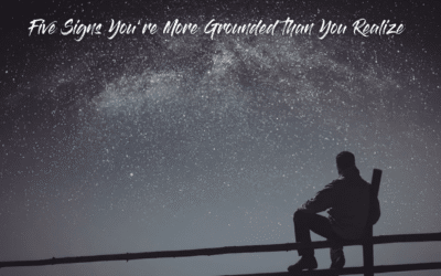 You’re Doing Better Than You Think: Five Signs You’re More Grounded Than You Realize
