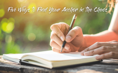 Five Ways to Find Your Anchor in the Chaos
